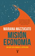 MISION ECONOMIA: UNA CARRERA ESPACIAL PARA CAMBIAR EL CAPITALISMO de MAZZUCATO, MARIANA 