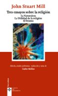 TRES ENSAYOS SOBRE LA RELIGION: LA NATURALEZA. LA UTILIDAD DE LA RELIGION. EL TEISMO de MILL, JOHN STUART 