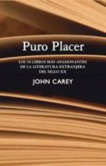 PURO PLACER: LOS 50 LIBROS MAS APASIONANTES DE LA LITERATURA EXTR ANJERA DEL SIGLO XX de CAREY, JOHN 