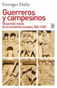 GUERREROS Y CAMPESINOS: DESARROLLO INICIAL DE LA ECONOMIA EUROPEA , 500-1200 di DUBY, GEORGES 