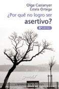 POR QUE NO LOGRO SER ASERTIVO? de CASTANYER, OLGA  ORTEGA, ESTELA 