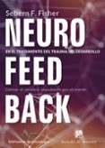 NEUROFEEDBACK EN EL TRATAMIENTO DEL TRAUMA DEL DESARROLLO: CALMAR EL CEREBRO IMPULSADO POR EL MIEDO di FISHER, SEBERN F. 