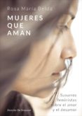 MUJERES QUE AMAN: SUSURROS FEMINISTAS SOBRE EL AMOR Y EL DESAMOR di BELDA, ROSA MARIA 