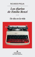 LOS DIARIOS DE EMILIO RENZI: UN DIA EN LA VIDA de PIGLIA, RICARDO 