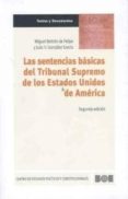 LAS SENTENCIAS BASICAS DEL TRIBUNAL SUPREMO DE LOS ESTADOS UNIDOS DE AMERICA (2 ED.) de BELTRAN DE FELIPE, MIGUEL  GONZALEZ GARCIA, JULIO V. 
