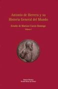 ANTONIO DE HERRERA Y SU HISTORIA GENERAL DEL MUNDO ESTUDIO DE MARIANO CUESTA DOMINGO, VOL. I de CUESTA DOMINGO, MARIANO 