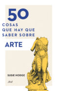 50 COSAS QUE HAY QUE SABER SOBRE ARTE de HODGE, SUSIE 