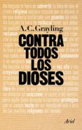 CONTRA TODOS LOS DIOSES de GRAYLING, A. C. 