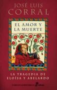 EL AMOR Y LA MUERTE: LA TRAGEDIA DE ELOISA Y ABELARDO de CORRAL, JOSE LUIS 