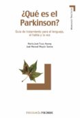 QUE ES EL PARKINSON?: GUIA DE TRATAMIENTO PARA EL LENGUAJE, EL H ABLA Y LA VOZ de FIUZA ASOREY, MARIA JOSE  MAYAN SANTOS, JOSE MANUEL 