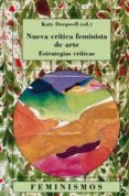 NUEVA CRITICA FEMINISTA DEL ARTE: ESTRATEGIAS CRITICAS di DEEPWELL, KATY 