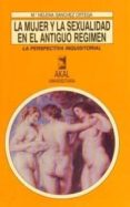 LA MUJER Y LA SEXUALIDAD EN EL ANTIGUO REGIMEN di SANCHEZ ORTEGA, MARIA HELENA 