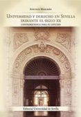 UNIVERSIDAD Y DERECHO EN SEVILLA DURANTE EL SIGLO XX di MERCHAN, ANTONIO 