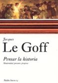 PENSAR LA HISTORIA: MODERNIDAD, PRESENTE, PROGRESO de LE GOFF, JACQUES 