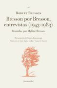 BRESSON POR BRESSON, ENTREVISTAS (1943-1983) de BRESSON, ROBERT 