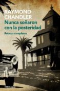 NUNCA SOARON CON LA POSTERIDAD de CHANDLER, RAYMOND 