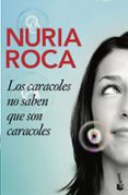 LOS CARACOLES NO SABEN QUE SON CARACOLES de ROCA, NURIA 