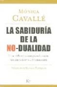LA SABIDURIA DE LA NO-DUALIDAD. UNA REFLEXION COMPARADA ENTRE NIS ARGADATTA Y HEIDEGGER de CAVALLE, MONICA 