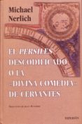 EL PERSILES DESCODIFICADO O LA DIVINA COMEDIA DE CERVANTES de NERLICH, MICHAEL 