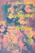 EL SIGNIFICADO DE LA BRUJERIA di GARDNER, GERALD 