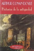 HISTORIAS DE LA ANTIGEDAD de DOYLE, ARTHUR CONAN 