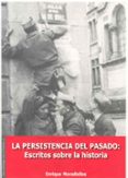 LA PERSISTENCIA DEL PASADO: ESCRITOS SOBRE LA HISTORIA di MORADIELLOS, ENRIQUE 