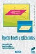 ALGEBRA LINEAL Y APLICACIONES de MARCELLAN ESPAOL, FRANCISCO  ALVAREZ NODARSE, RENATO  ARVESU CARBALLO, JORGE 