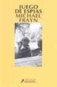 JUEGO DE ESPIAS (PREMIO WHITBREAD DE NOVELA 2002) de FRAYN, MICHAEL 