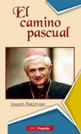 EL CAMINO PASCUAL: EJERCICIOS ESPIRITUALES DADOS EN EL VATICANO E N PRESENCIA DE S. S. JUAN PABLO II de RATZINGER, JOSEPH BENEDICTO XVI 