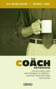 TU COACH INTERIOR: UNA GUIA PASO A PASO PARA CONSEGUIR TU REALIZA CION PERSONAL Y DESCUBRIR TODOS TUS RECURSOS di MCDERMOTT, IAN  JAGO, WENDY 