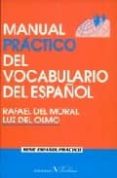 MANUAL PRACTICO DEL VOCABULARIO DEL ESPAOL de MORAL, RAFAEL DEL  OLMO, LUZ DEL 
