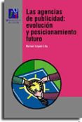 LAS AGENCIAS DE PUBLICIDAD: EVOLUCION Y POSICIONAMIENTO FUTURO di LOPEZ LITA, RAFAEL 