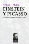 EINSTEIN Y PICASSO: EL ESPACIO, EL TIEMPO Y LOS ESTRAGOS DE LA BE LLEZA de MILLER, ARTHUR I. 