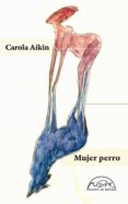 MUJER PERRO de AIKIN, CAROLA 