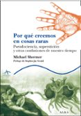 POR QUE CREEMOS EN COSAS RARAS: PSEUDOCIENCIA, SUPERSTICION Y OTR AS CONFUSIONES DE NUESTRO TIEMPO de SHERMER, MICHAEL 