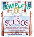 EL LIBRO COMPLETO DE LOS SUEOS: DESDE LAS FANTASIAS HASTA LAS PE SADILLAS, QUE SIGNIFICAN TUS SUEOS, COMO RECORDARLOS Y COMO AFECTAN A TU VIDA DIARIA de MACGREGOR, ROB  MACGREGOR, TRISH 