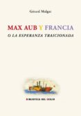 MAX AUB Y FRANCIA O LA ESPERANZA TRAICIONADA di MALGAT, GERARD 