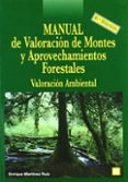 MANUAL DE VALORACION DE MONTES Y APROVECHAMIENTOS FORESTALES: VAL ORACION AMBIENTAL (INCLUYE CD-ROM) de MARTINEZ RUIZ, ENRIQUE 