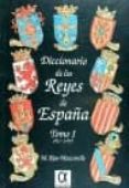 DICCIONARIO DE LOS REYES DE ESPAA (T. 1) (2 ED.) di RIOS MAZCARELLE, MANUEL 