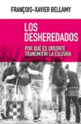 LOS DESHEREDADOS: POR QUE ES URGENTE TRANSMITIR LA CULTURA di BELLAMY, FRANOIS-XAVIER 