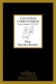 LAS COSAS COMO FUERON: POESIA COMPLETA, 1974 - 2017 de SANCHEZ ROSILLO, ELOY 
