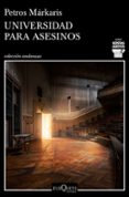 UNIVERSIDAD PARA ASESINOS de MARKARIS, PETROS 