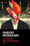 LA MUERTE DEL COMENDADOR (LIBRO 1) di MURAKAMI, HARUKI 