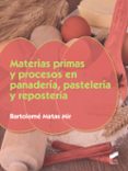 MATERIAS PRIMAS Y PROCESOS EN PANADERA, PASELERA Y REPOSTERA di MATAS MIR, BARTOLOME 