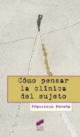 COMO PENSAR LA CLINICA DEL SUJETO di PEREA, FRANCISCO 