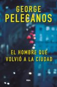 EL HOMBRE QUE VOLVIO A LA CIUDAD de PELECANOS, GEORGE 