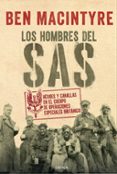 LOS HOMBRES DEL SAS: HEROES Y CANALLAS EN EL CUERPO DE OPERACIONES ESPECIALES BRITANICO de MACINTYRE, BEN 