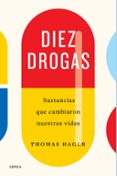 DIEZ DROGAS: SUSTANCIAS QUE CAMBIARON NUESTRAS VIDAS di HAGER, THOMAS 