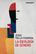 LA IDEOLOGIA DE GENERO di TRILLO FIGUEROA, JESUS 