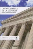 LA SINGULARIDAD DE LA ABOGACA di PARDO GATO, JOSE RICARDO 